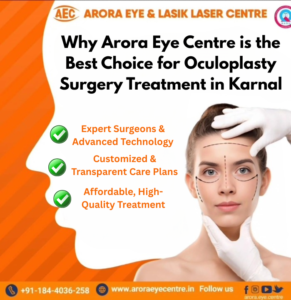 Why Arora Eye Centre is the Best Choice for Oculoplasty Surgery Treatment in Karnal